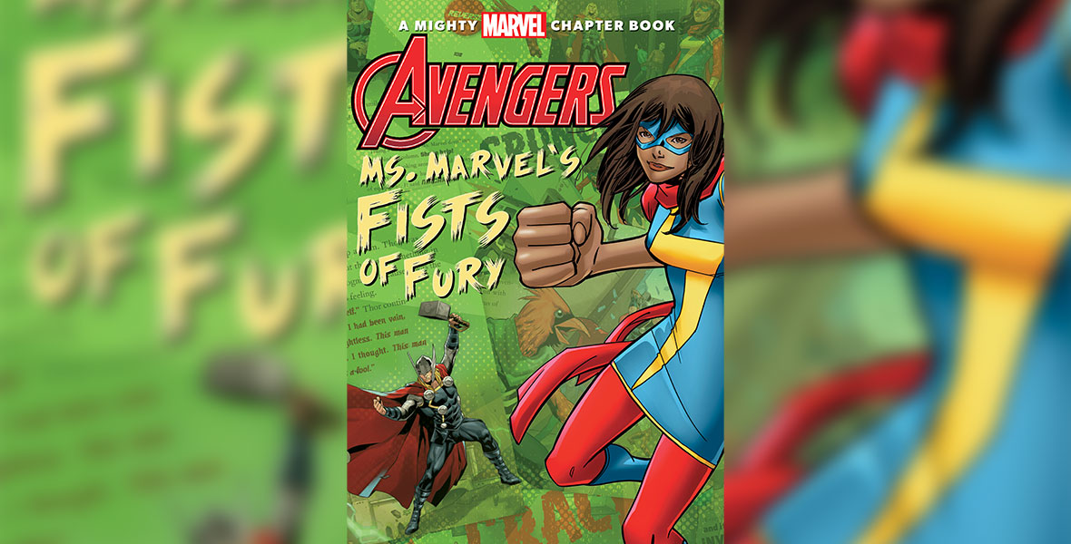 Cover image of the Mighty Marvel Chapter Book Avengers: Ms. Marvel’s Fists of Fury shows Ms. Marvel with enlarged fists in the foreground, with Thor, wielding his mighty hammer, in the background.